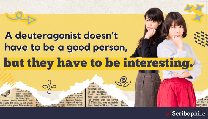 A deuteragonist doesn’t have to be a good person, but they have to be interesting.