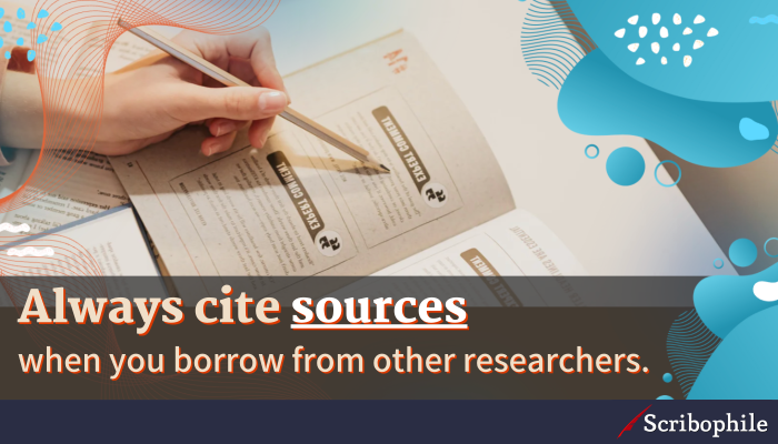 Always cite sources when you borrow from other researchers.