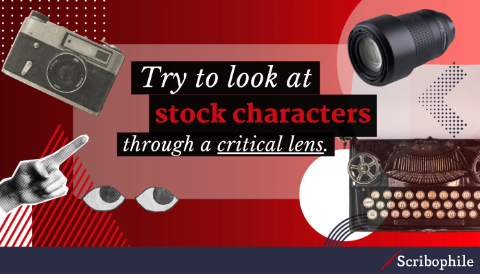 Try to look at stock characters through a critical lens.