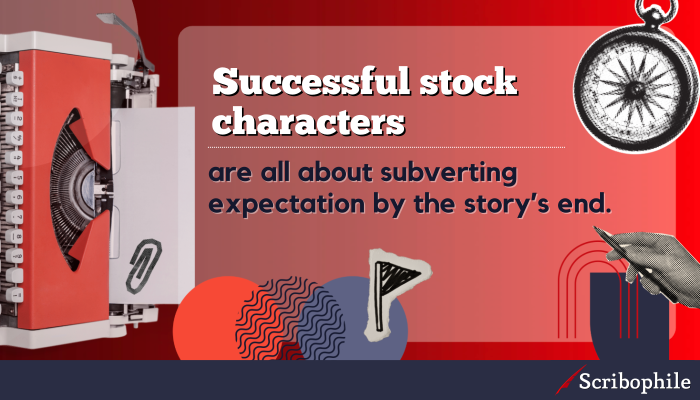 Successful stock characters are all about subverting expectation by the story’s end.