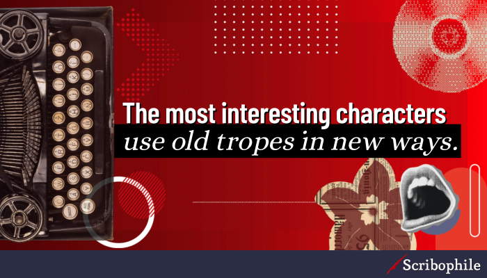 The most interesting characters use old tropes in new ways.