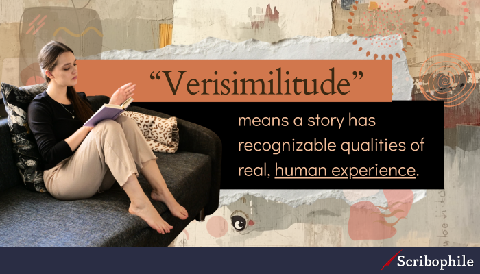 “Verisimilitude” means a story has recognizable qualities of real, human experience.