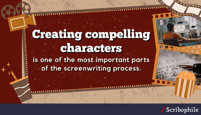Creating compelling characters is one of the most important parts of the screenwriting process.