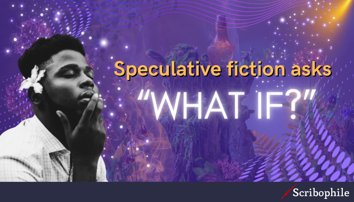 Speculative fiction asks “What if?”