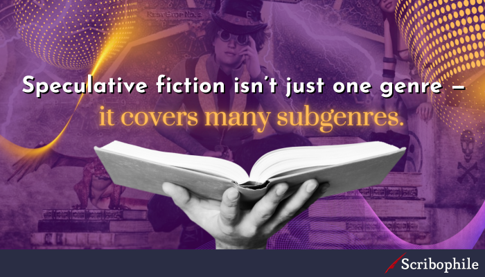Speculative fiction isn’t just one genre—it covers many subgenres.