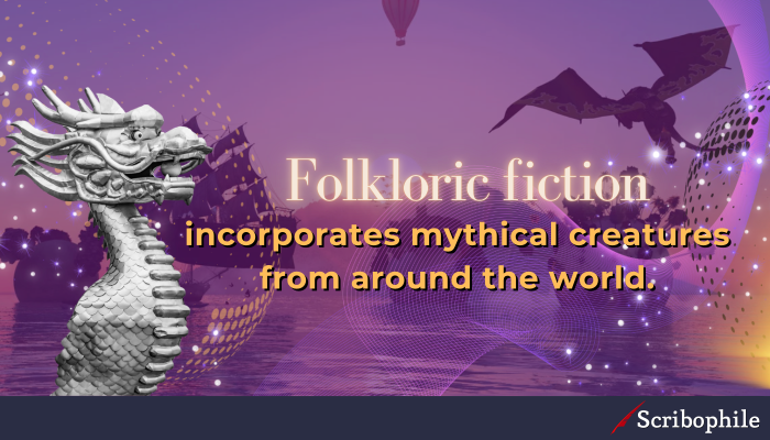Folkloric fiction incorporates mythical creatures from around the world.