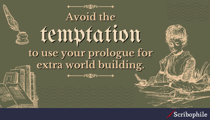 Avoid the temptation to use your prologue for extra world building.