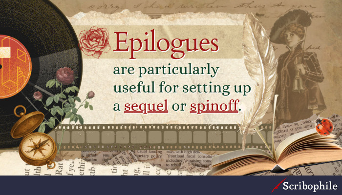 Epilogues are particularly useful for setting up a sequel or spinoff.