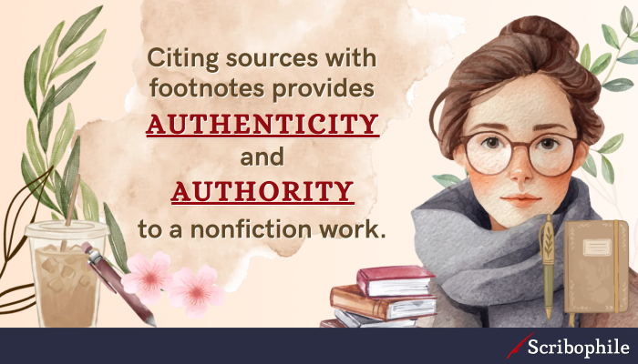 Citing sources with footnotes provides authenticity and authority to a nonfiction work.