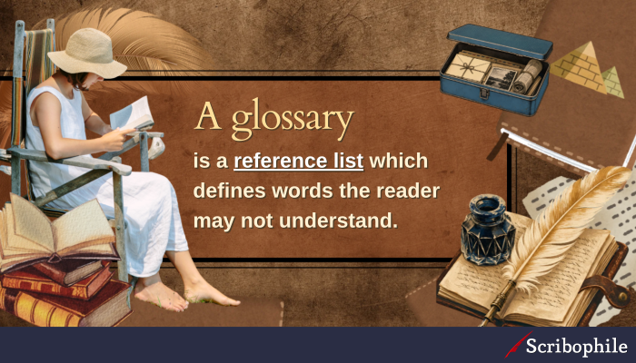 A glossary is a reference list which defines words the reader may not understand. 