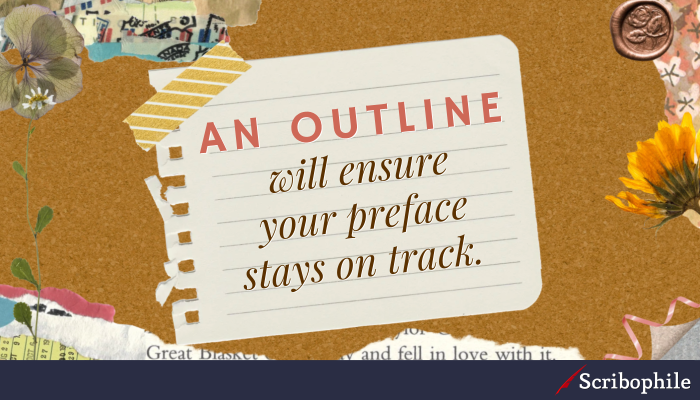 An outline will ensure your preface stays on track.