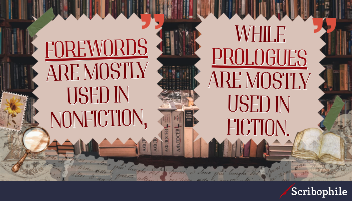 Forewords are mostly used in nonfiction, while prologues are mostly used in ficiton.