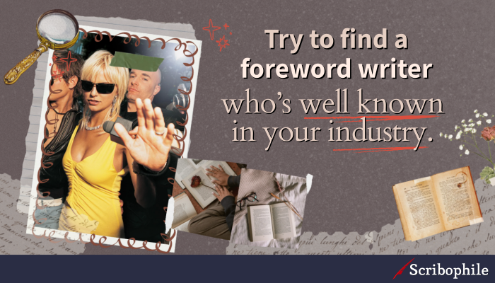 Try to find a foreword writer who’s well known in your industry.