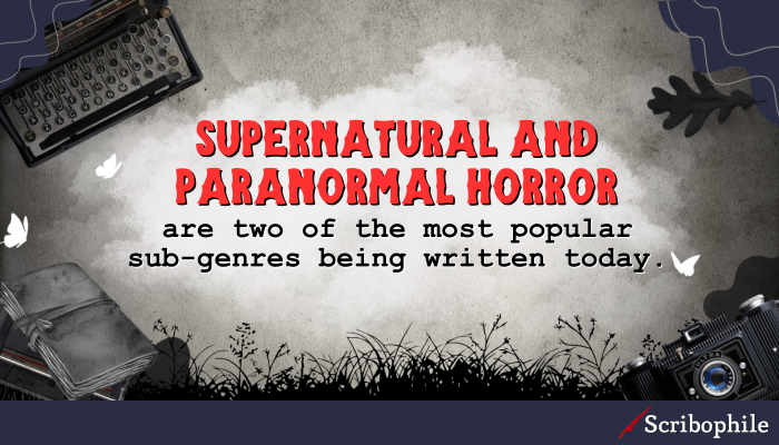 Supernatural and paranormal horror are two of the most popular sub-genres being written today.