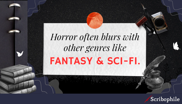 Horror often blurs with other genres like fantasy and sci-fi.