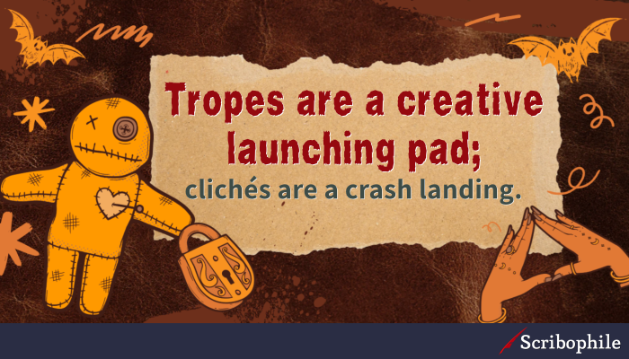 Tropes are a creative launching pad; clichés are a crash landing.