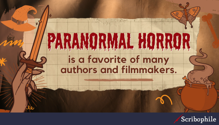 Paranormal horror is a favorite of many authors and filmmakers.