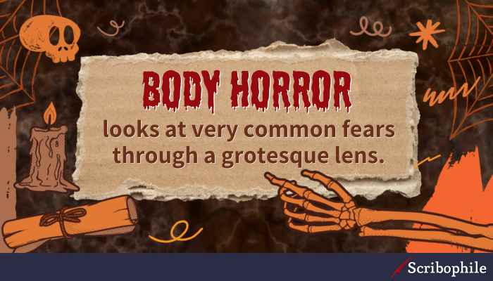 Body horror looks at very common fears through a grotesque lens.