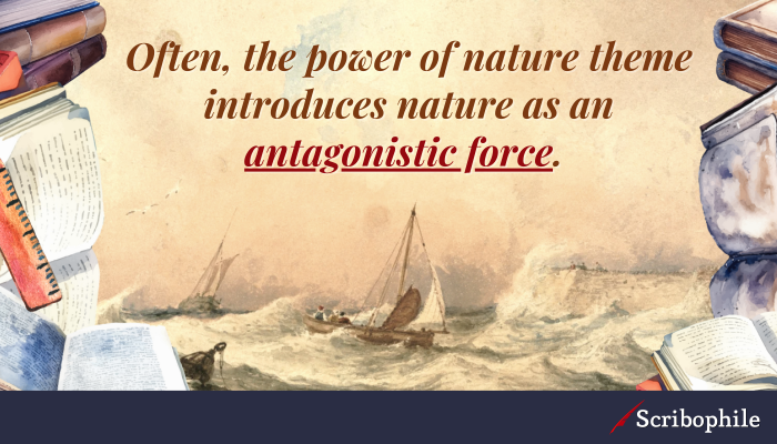 Often, the power of nature theme introduces nature as an antagonistic force. 